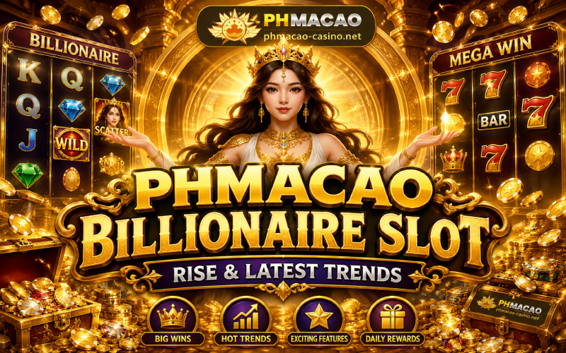 PHMacao Billionaire Slot – Rise & Latest Trends